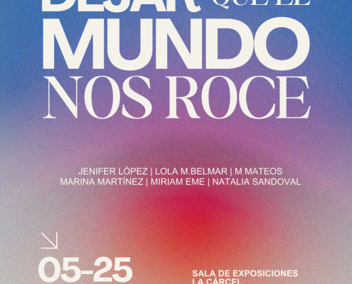 Juventud Molina Exposición 'DEJAR QUE EL MUNDO NOS ROCE' de artistas emergentes en Sala La Cárcel 5 25mar26 CARTEL